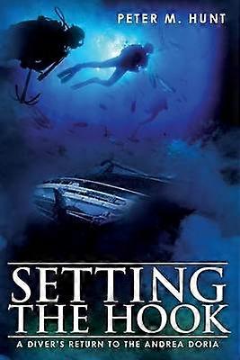 Setting the Hook A Diver's Return to the Andrea Doria