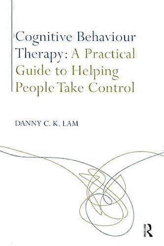 Cognitive Behaviour Therapy: A Practical Guide to Helping People Take Control