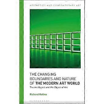 The Changing Boundaries And Nature Of The Modern Art World The Art Object And Th - Richard Kalina