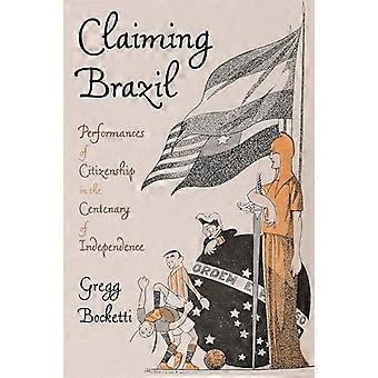 Claiming Brazil Performances of Citizenship in the Centenary of Independence