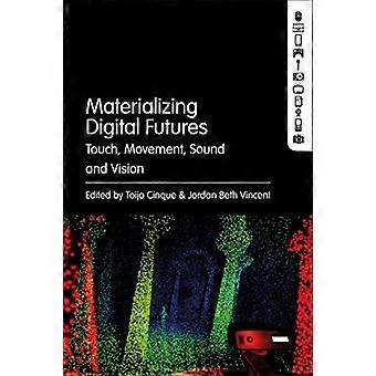 Materializing Digital Futures Touch Movement Sound and Vision