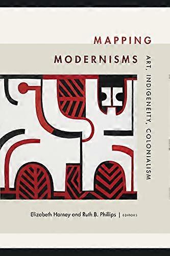 Mapping Modernisms: Art, Indigeneity, Colonialism
