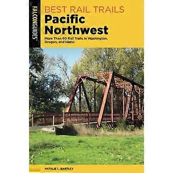 Bästa järnvägsspår Pacific Northwest: mer än 60 järnvägsspår i Washington, Oregon och Idaho