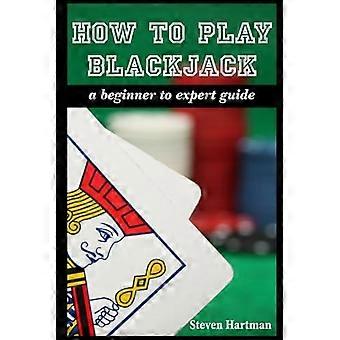 Comment jouer au blackjack : un guide du débutant à l’expert : pour vous sortir de la ligne de touche pour gérer la table de blackjack, réduire vos risques et vous amuser