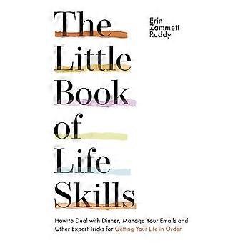 Le petit livre des compétences de vie: Comment faire face au dîner, gérer vos e-mails et autres astuces d’experts pour mettre de l’ordre dans votre vie