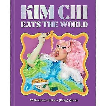 Kim Chi dévore le monde : 75 recettes dignes d'une drag queen - Un livre de cuisine