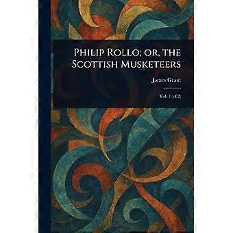 Philip rollo or, the scottish musketeers