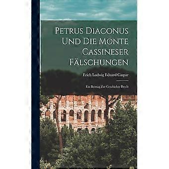 Petrus Diaconus Und Die Monte Cassineser Flschungen Microform Ein Beitrag Zur Ge - Erich Ludwig Eduard, Caspar - Paperback - English Book - History