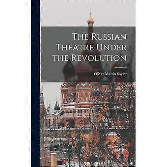 The Russian Theatre Under The Revolution - Oliver Martin Sayler - Hardcover - English Book - History