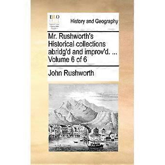 Mr. Rushworth's Historical Collections Abridg'd And Improv'd. Volume 6 Of 6 - John Rushworth - Paperback - English Book - History