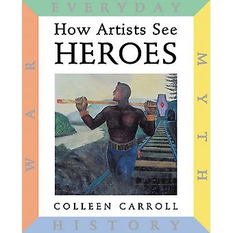 Como os artistas veem heróis, mitos, história, guerra e o cotidiano - Colleen Carroll