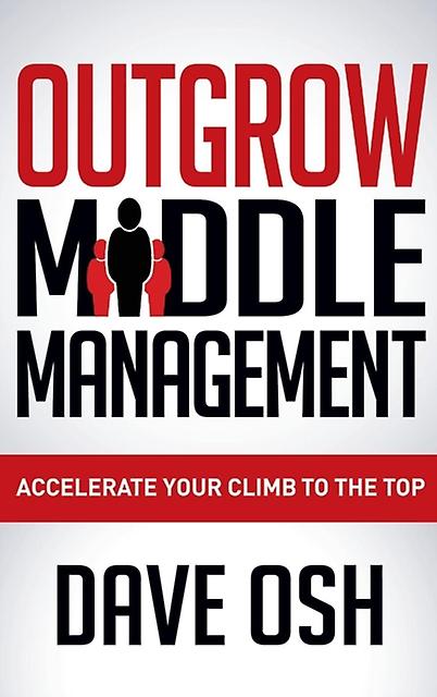 Outgrow Middle Management by Dave Osh Hardback Book