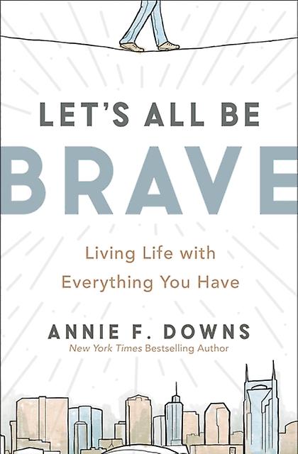 Lets All Be Brave by Annie F. Downs Paperback