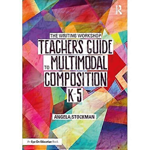 Writing Workshop Teacher's Guide to Multimodal Composition (K-5)