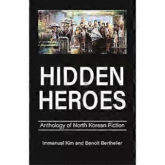 Hidden Heroes Anthology Of North Korean Fiction - Wimbledon Publishing Company