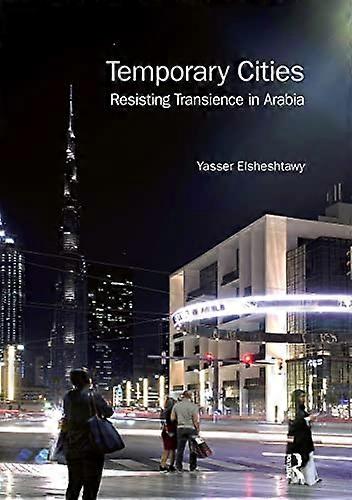 Temporary Cities: Resisting Transience in Arabia