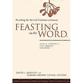 Feasting On The Word Year B Volume 2 Lent Through Eastertide - David L. Bartlett - Paperback - en Book