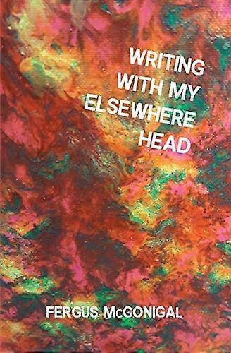 Writing with My Elsewhere Head