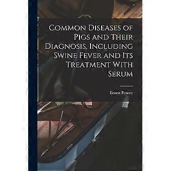 Common diseases of pigs and their diagnosis, including swine fever and its treatment with serum