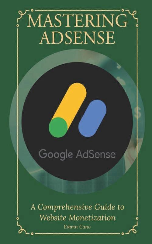 Mastering Adsense A Comprehensive Guide To Website Monetization