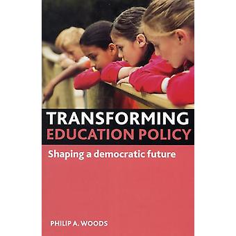 Transformando a Política Educacional por Woods & Philip A. Escola de Educação & Universidade de Hertfordshire (Livro de bolso)