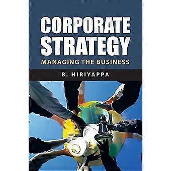 Estratégia Corporativa: Gerenciando os Negócios - B. Hiriyappa