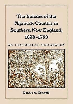 The Indians of the Nipmuck Country in Southern New England 1630-1750