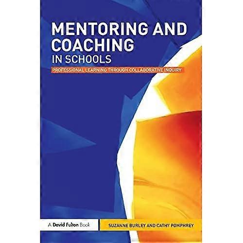 Mentoring and Coaching in Schools: Professional Learning Through Collaborative Inquiry