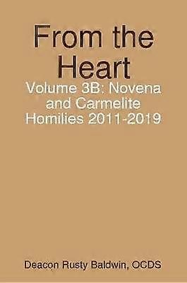 From the Heart Volume 3B: Novena and Carmelite Homilies 2011-2019