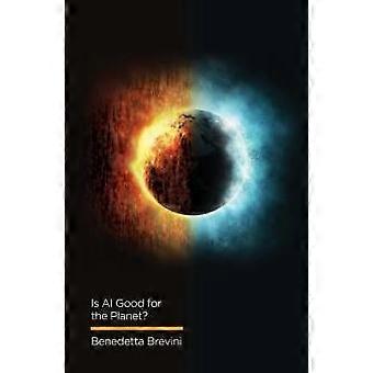 Is Ai Good For The Planet - Benedetta Brevini