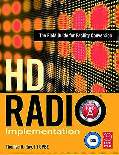 HD Radio Implementation: The Field Guide for Facility Conversion