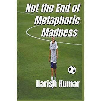Not the End of Metaphoric Madness