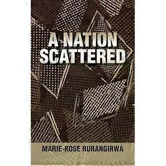 A Nation Scattered - Marie-Rose Rurangirwa