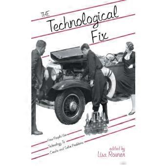 The Technological Fix How People Use Technology To Create And Solve Problems