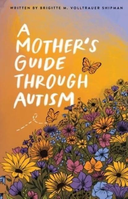 A Mothers Guide Through Autism Through The Eyes Of The Guided by Joseph D Shipman Paperback