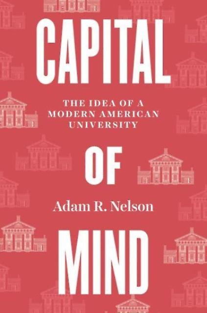 Capital Of Mind by Adam R. Nelson Hardback Book