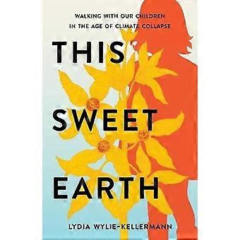 This Sweet Earth - Lydia Wylie-Kellermann