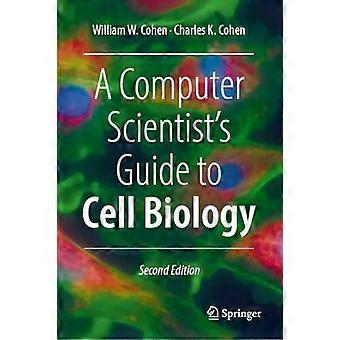 A Computer Scientist's Guide To Cell Biology - William W. Cohen