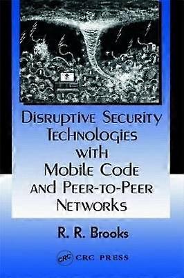 Disruptive Security Technologies with Mobile Code and Peer-to-Peer Networks