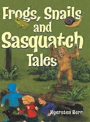 Frogs Snails and Sasquatch Tales