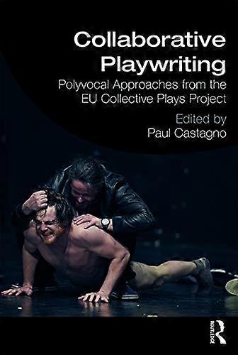 Collaborative Playwriting: Polyvocal Approaches from the EU Collective Plays Project