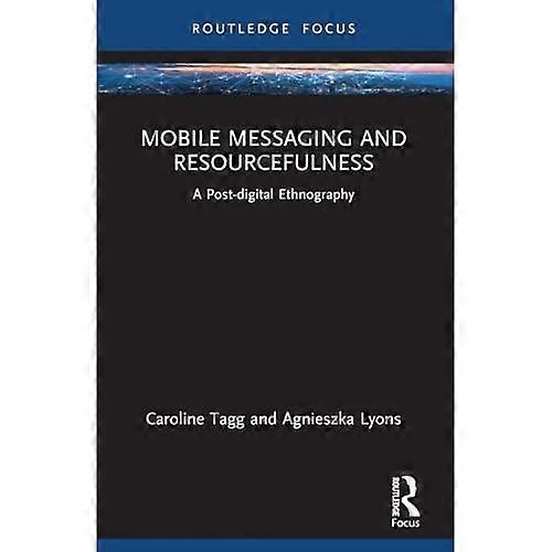 Mobile Messaging and Resourcefulness : a Post-Digital Ethnography
