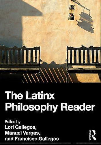 The Latinx Philosophy Reader - Taylor & Francis Ltd