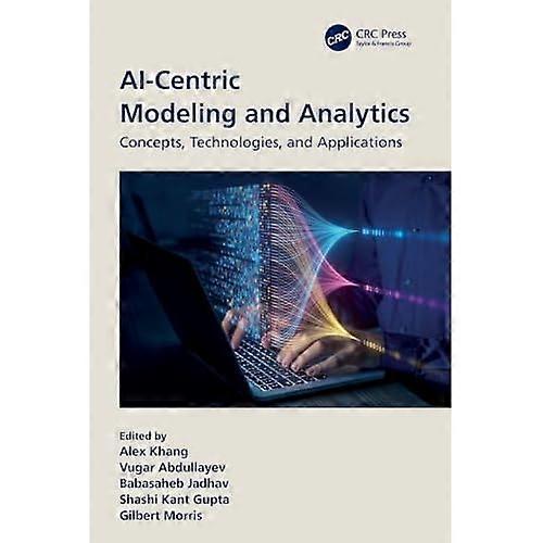 Ai-Centric Modeling and Analytics : concepts, Technologies, and Applications