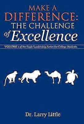 Make a Difference The Challenge of Excellence Volume 1 of the Eagle Leadership Series for College Students