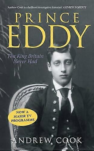 Prince Eddy: The King Britain Never Had