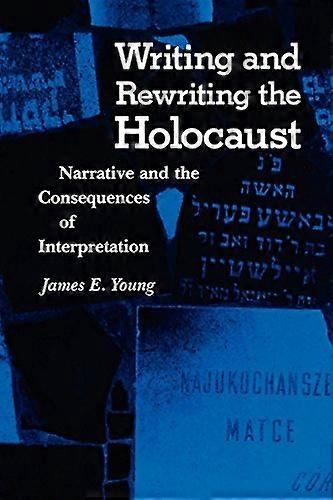 Writing and Rewriting the Holocaust: Narrative and the Consequences of Interpretation