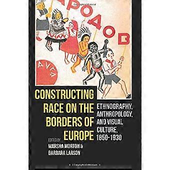 Konstruera ras vid Europas gränser: etnografi, antropologi och visuell kultur, 1850-1930