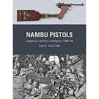 Nambu-pistoolit: japanilaiset armeijan käsiaseet 1900-45 (ase)