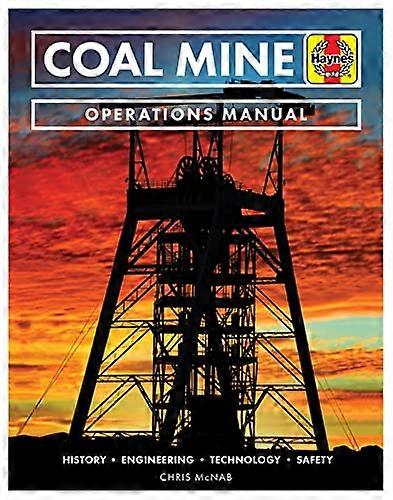 Coal Mine: History * Engineering * Technology * Safety (Operations Manual)